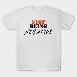 Don't be negative T-Shirt